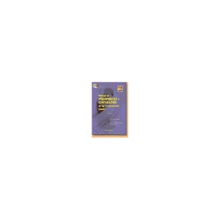 MANUAL DE PRESUPUESTOS Y CONTABILIDAD DE LAS CORPORACIONES LOCALES. INCLUYE CD-ROM.